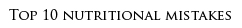 Top Ten Nutritional Mistakes
